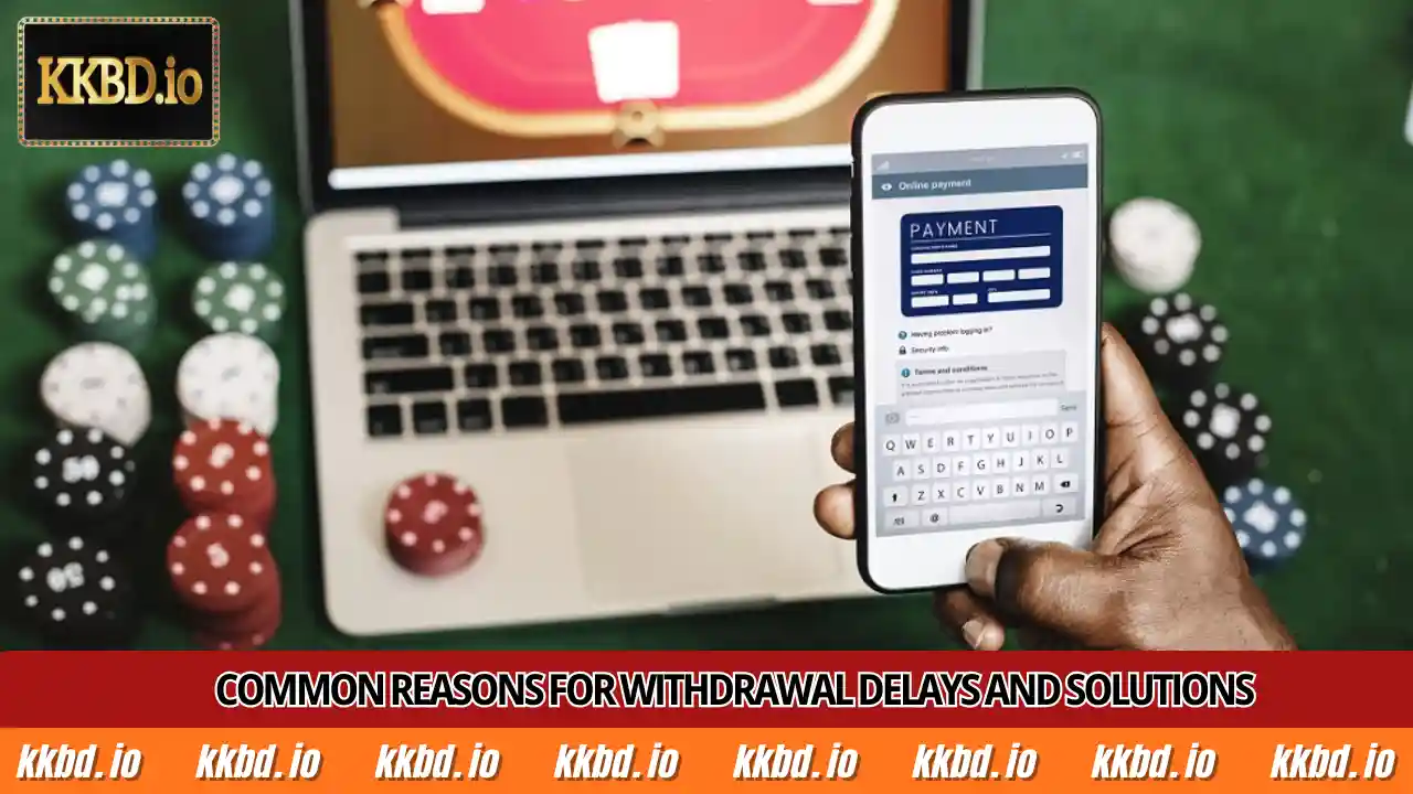 Common reasons for withdrawal delays and solutions